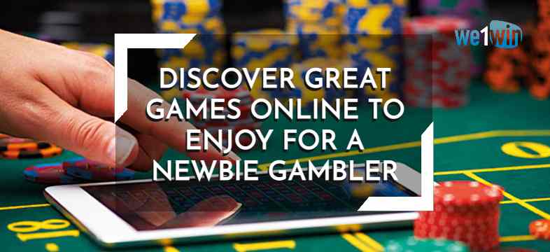 Discover great games online to enjoy for a newbie gambler