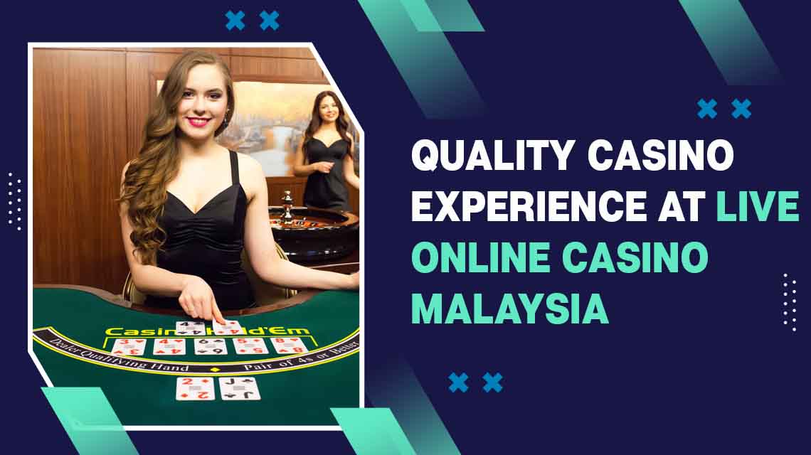 Quality Casino Experience At Live Online Casino Malaysia