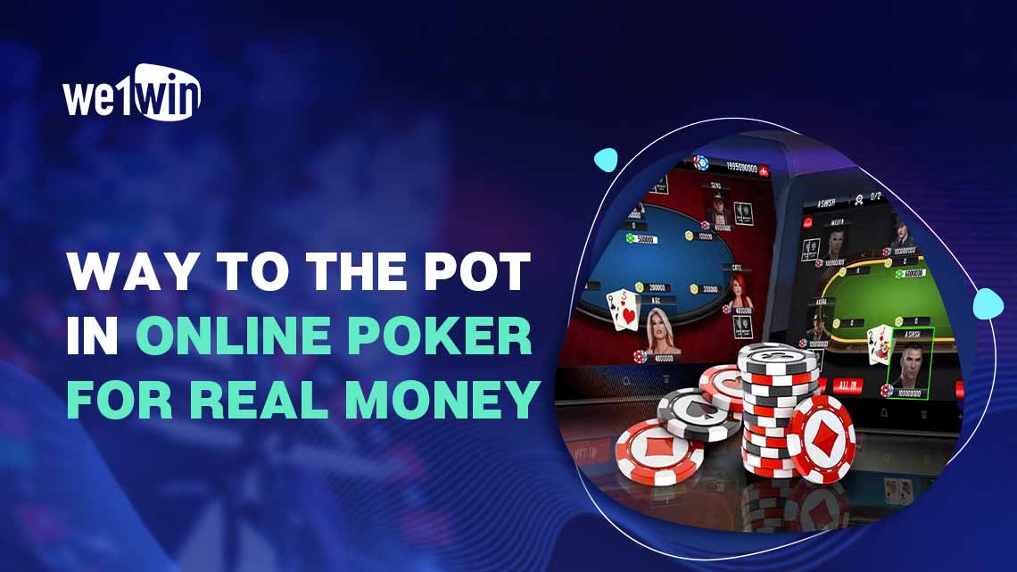 Way To The Pot In Online Poker For Real Money