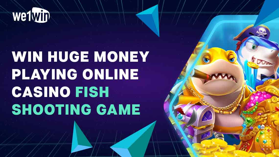 Win Huge Money Playing Online Casino Fish Shooting Game